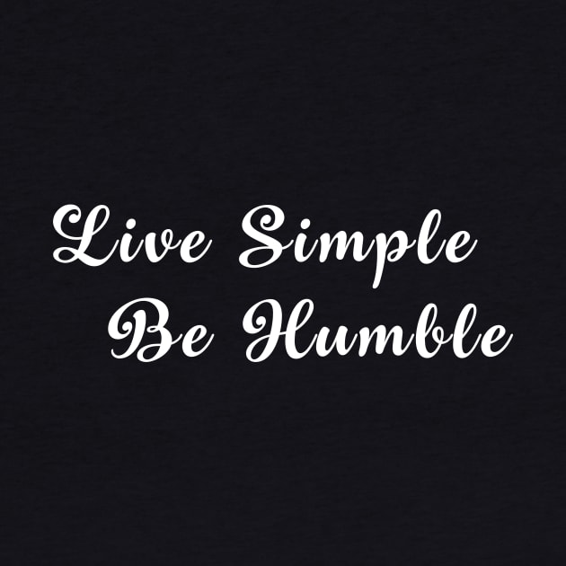 Live Simple.  Be Humble.   Christian Shirt by Terry With The Word